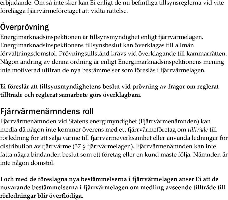 Prövningstillstånd krävs vid överklagande till kammarrätten.