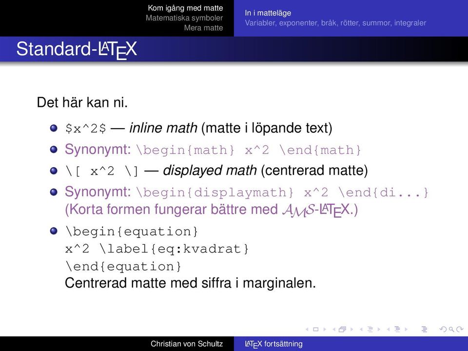 \] displayed math (centrerad matte) Synonymt: \begin{displaymath} x^2 \end{di.