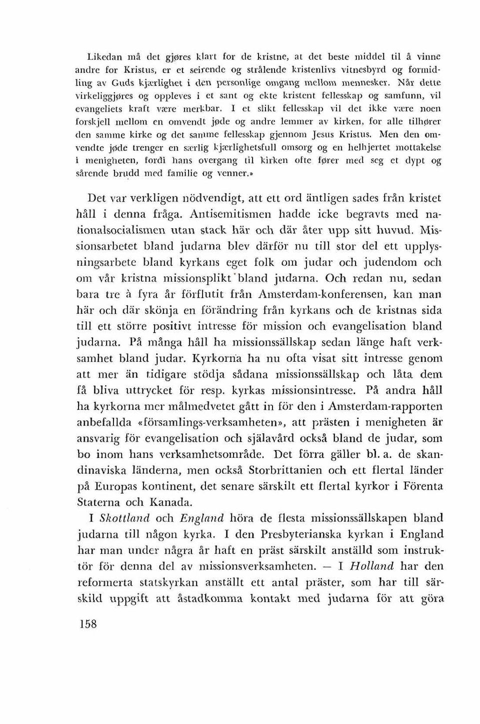 I et slikt fellesskap vil det ikke vzre naen forskjell rnellom en omvendt jade og andre lernlner av kirken, far alle tilharer den samme kirke og det sanlme fellesskap gjennoln Jesus Kristus.