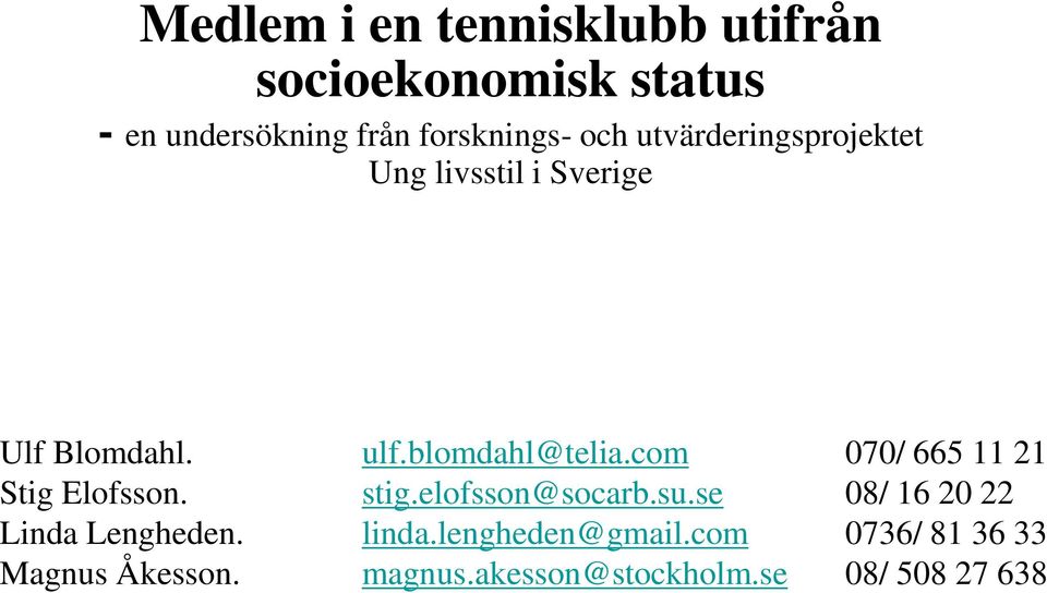 com 070/ 665 11 21 Stig Elofsson. stig.elofsson@socarb.su.se 08/ 16 20 22 Linda Lengheden.