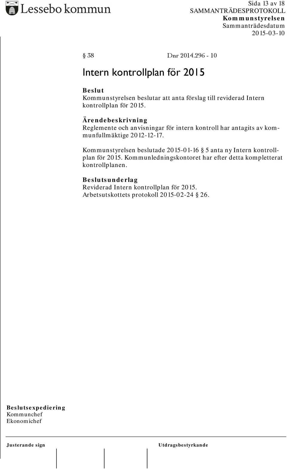 Reglemente och anvisningar för intern kontroll har antagits av kommunfullmäktige 2012-12-17.