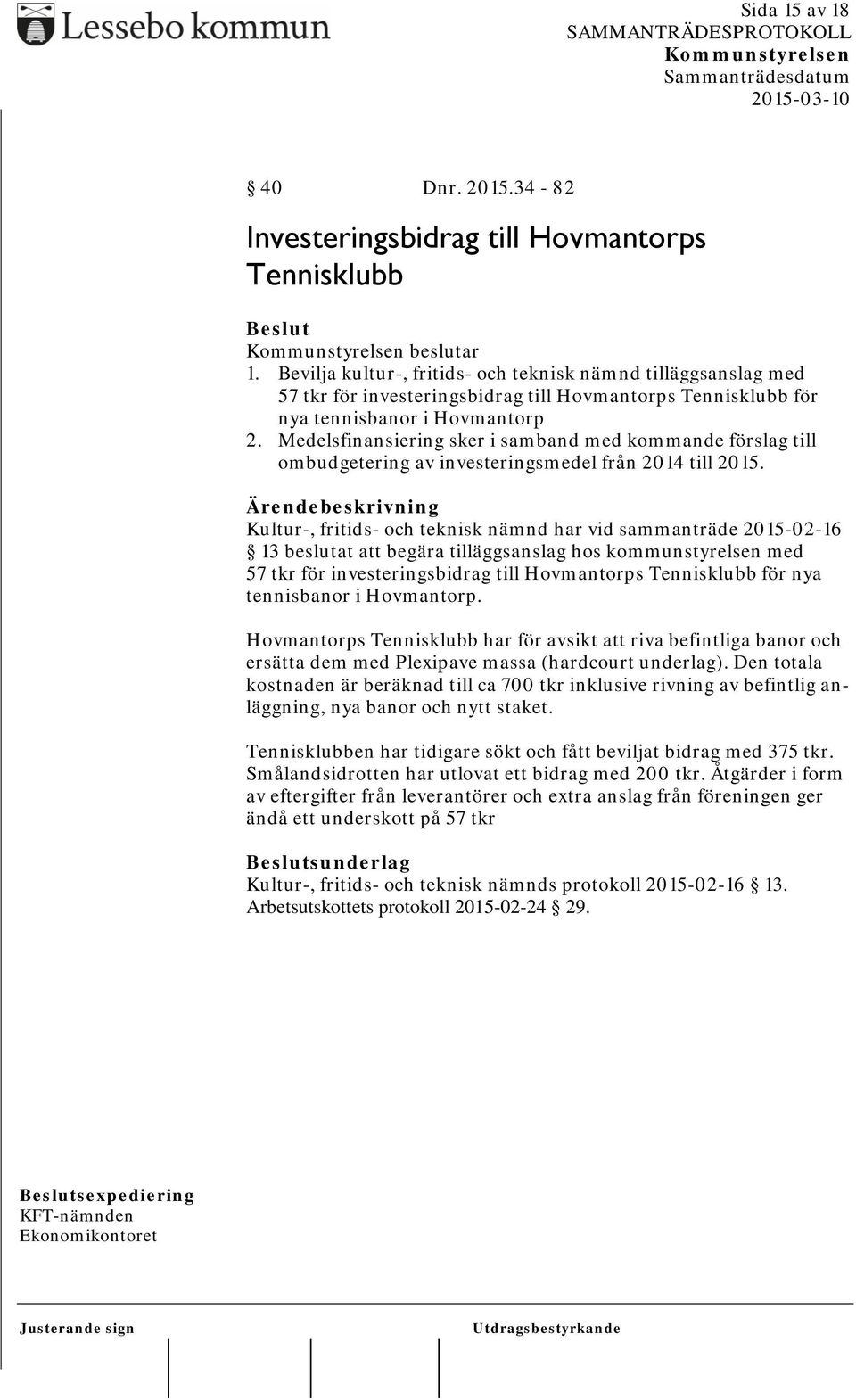 Medelsfinansiering sker i samband med kommande förslag till ombudgetering av investeringsmedel från 2014 till 2015.