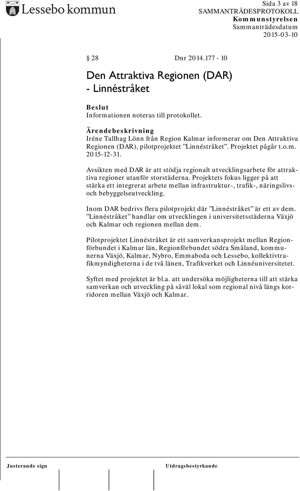 Avsikten med DAR är att stödja regionalt utvecklingsarbete för attraktiva regioner utanför storstäderna.