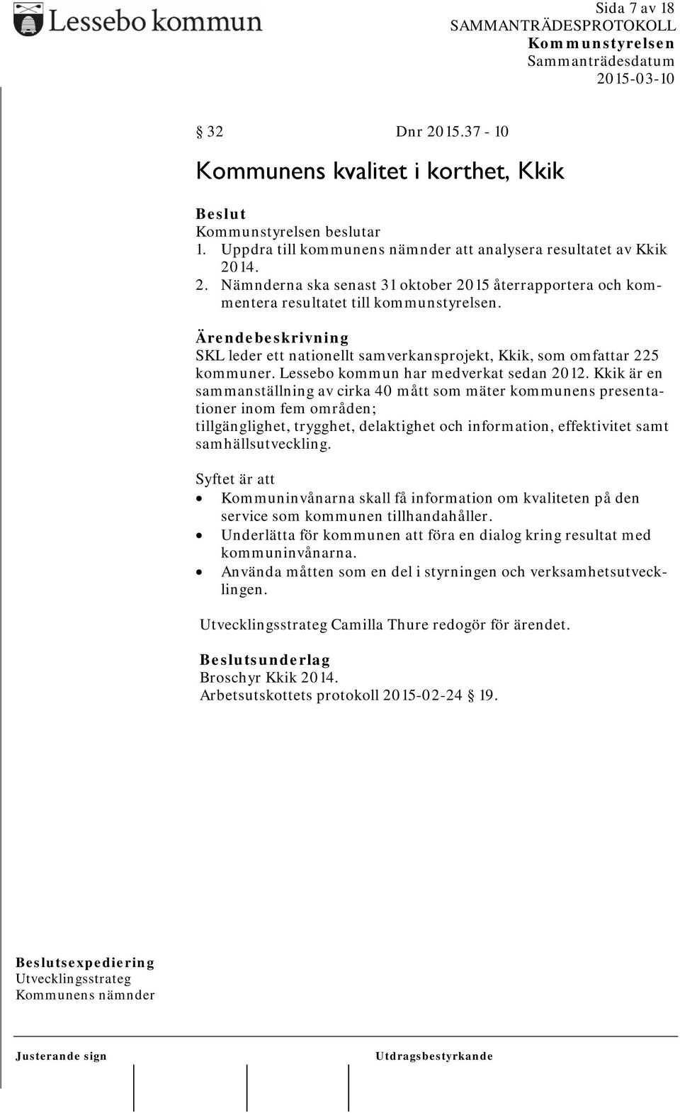 Kkik är en sammanställning av cirka 40 mått som mäter kommunens presentationer inom fem områden; tillgänglighet, trygghet, delaktighet och information, effektivitet samt samhällsutveckling.