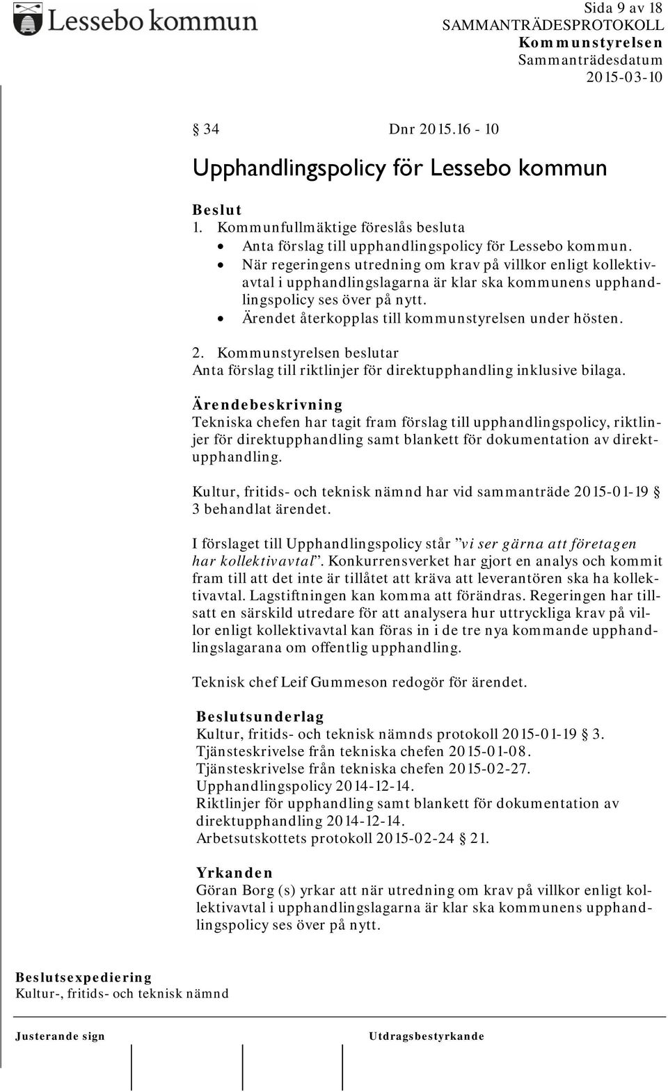 Ärendet återkopplas till kommunstyrelsen under hösten. 2. beslutar Anta förslag till riktlinjer för direktupphandling inklusive bilaga.