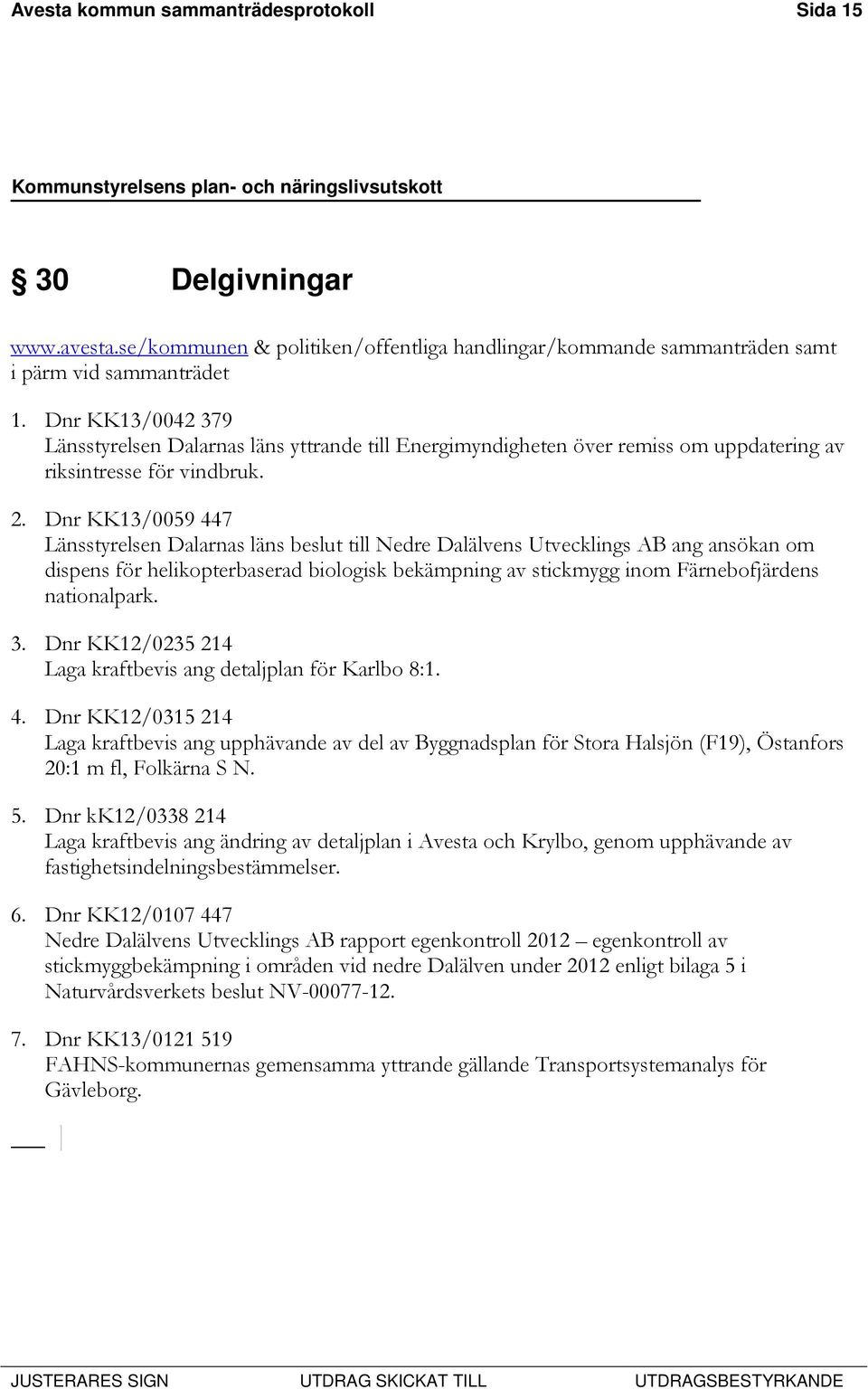 Dnr KK13/0059 447 Länsstyrelsen Dalarnas läns beslut till Nedre Dalälvens Utvecklings AB ang ansökan om dispens för helikopterbaserad biologisk bekämpning av stickmygg inom Färnebofjärdens