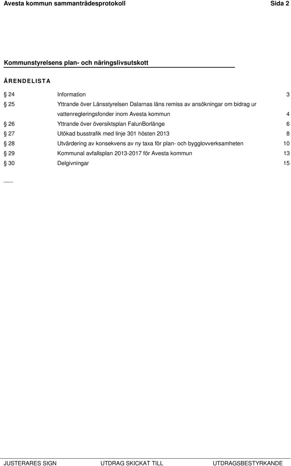 översiktsplan FalunBorlänge 6 27 Utökad busstrafik med linje 301 hösten 2013 8 28 Utvärdering av konsekvens av