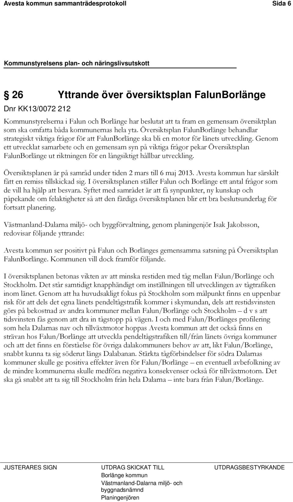 Genom ett utvecklat samarbete och en gemensam syn på viktiga frågor pekar Översiktsplan FalunBorlänge ut riktningen för en långsiktigt hållbar utveckling.