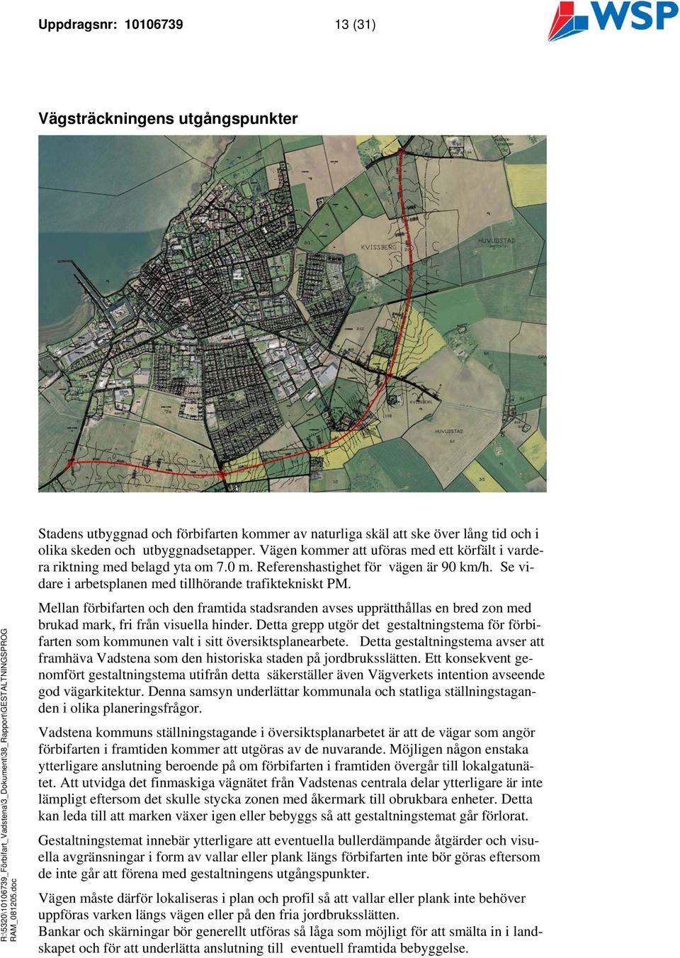 Mellan förbifarten och den framtida stadsranden avses upprätthållas en bred zon med brukad mark, fri från visuella hinder.