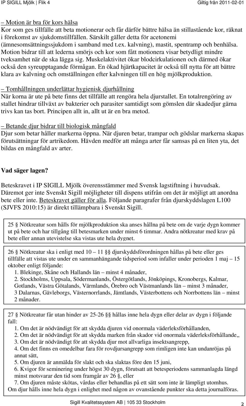 Motion bidrar till att lederna smörjs och kor som fått motionera visar betydligt mindre tveksamhet när de ska lägga sig.