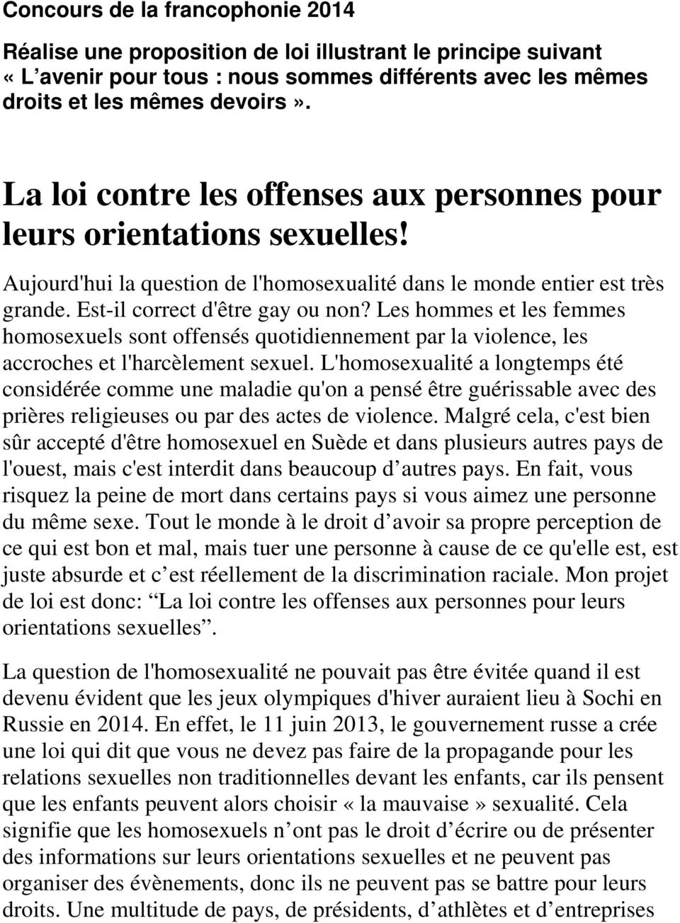 Les hommes et les femmes homosexuels sont offensés quotidiennement par la violence, les accroches et l'harcèlement sexuel.