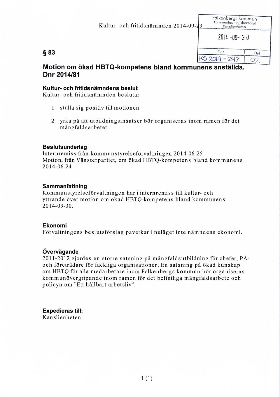 mångfalds arbetet Beslutsunderlag Internremiss från kommunstyrelseförvaltningen 2014-06-25 Motion, från Vänsterpartiet, om ökad HBTQ-kompetens bland kommunens 2014-06-24 Sammanfattning