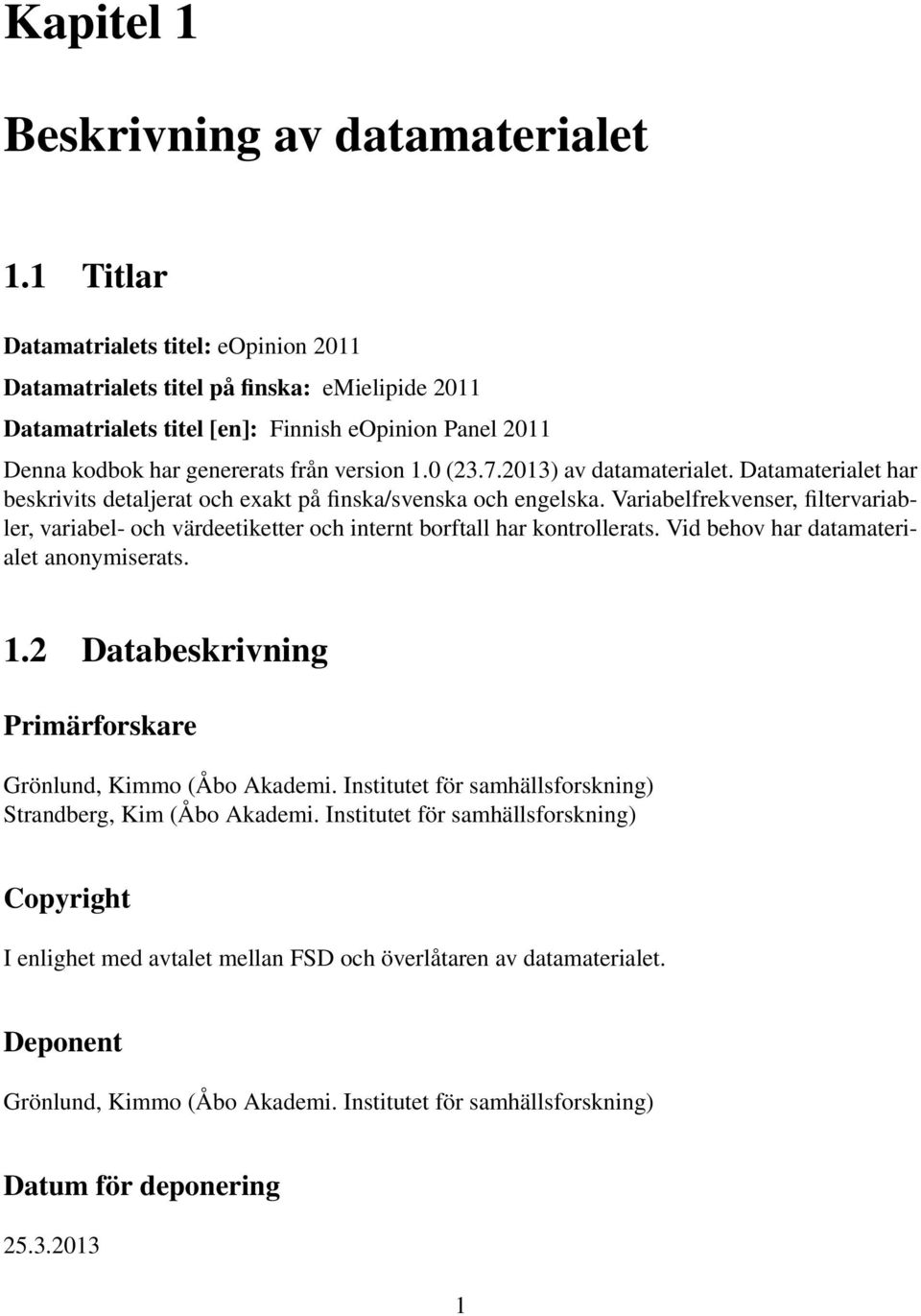 2013) av datamaterialet. Datamaterialet har beskrivits detaljerat och exakt på finska/svenska och engelska.