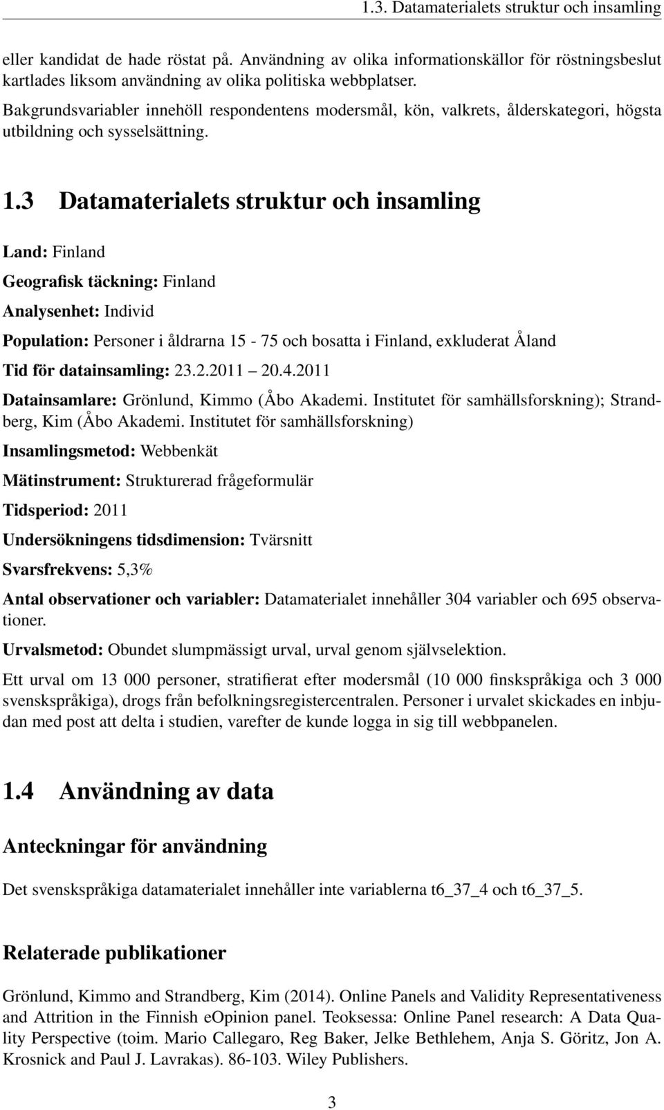 3 Datamaterialets struktur och insamling Land: Finland Geografisk täckning: Finland Analysenhet: Individ Population: Personer i åldrarna 15-75 och bosatta i Finland, exkluderat Åland Tid för