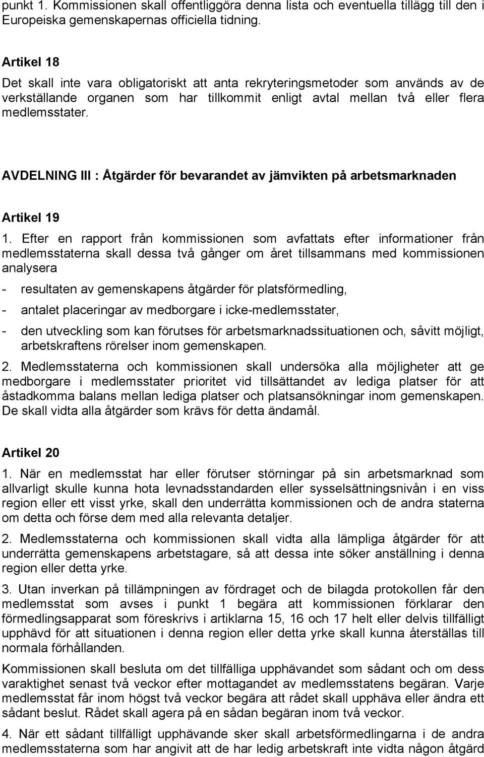 AVDELNING III : Åtgärder för bevarandet av jämvikten på arbetsmarknaden Artikel 19 1.