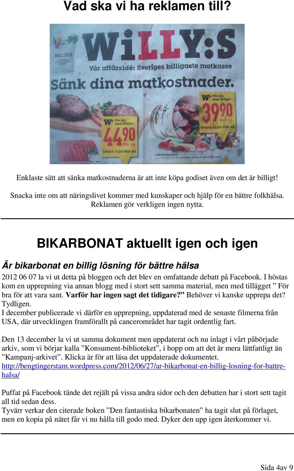 BIKARBONAT aktuellt igen och igen Är bikarbonat en billig lösning för bättre hälsa 2012 06 07 la vi ut detta på bloggen och det blev en omfattande debatt på Facebook.