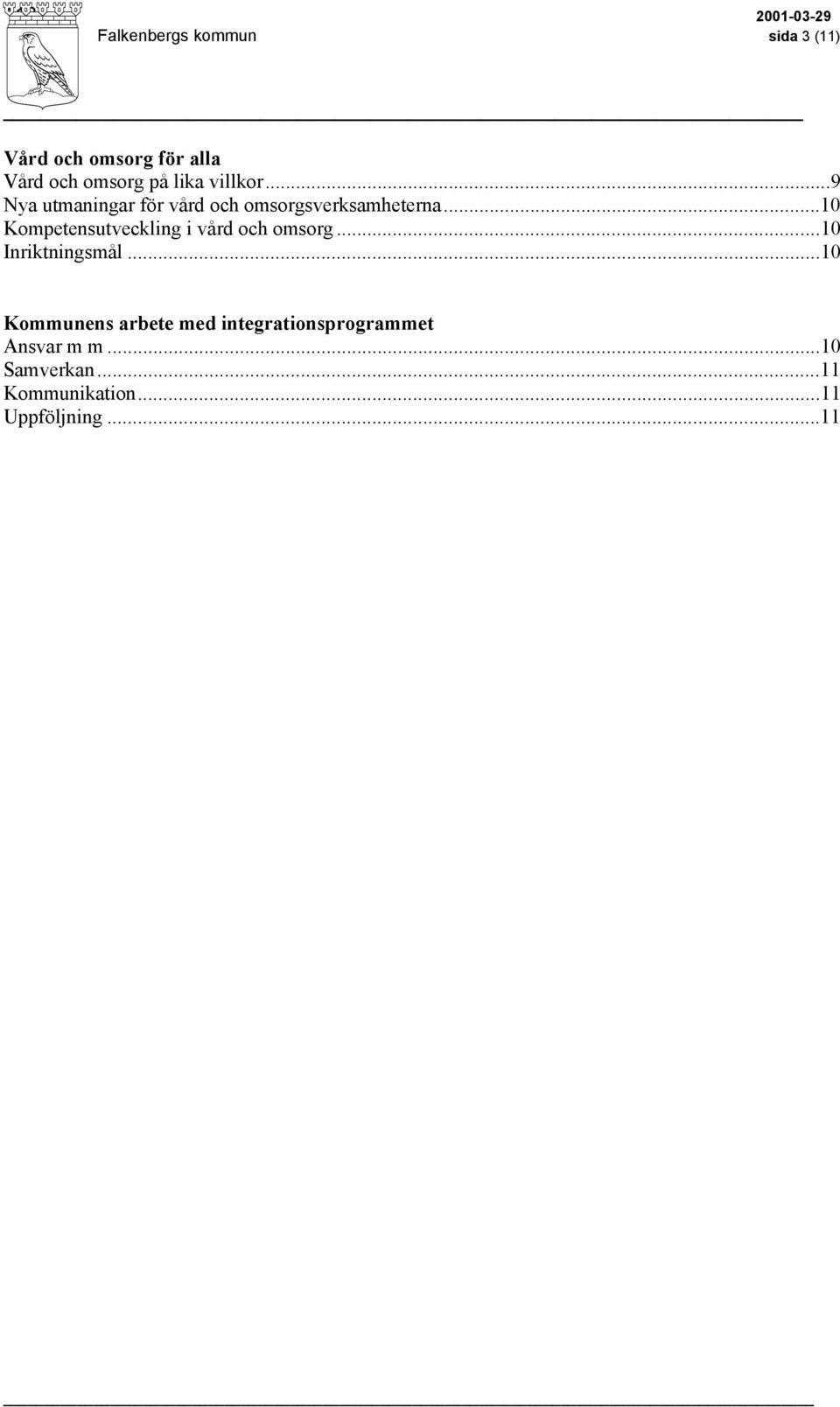 ..10 Kompetensutveckling i vård och omsorg...10 Inriktningsmål.