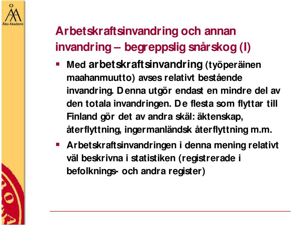 De flesta som flyttar till Finland gör det av andra skäl: äktenskap, återflyttning, ingermanländsk återflyttning m.