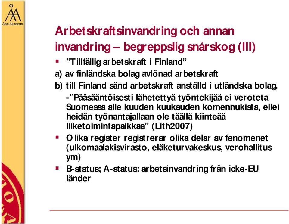 - Pääsääntöisesti lähetettyä työntekijää ei veroteta Suomessa alle kuuden kuukauden komennukista, ellei heidän työnantajallaan ole täällä