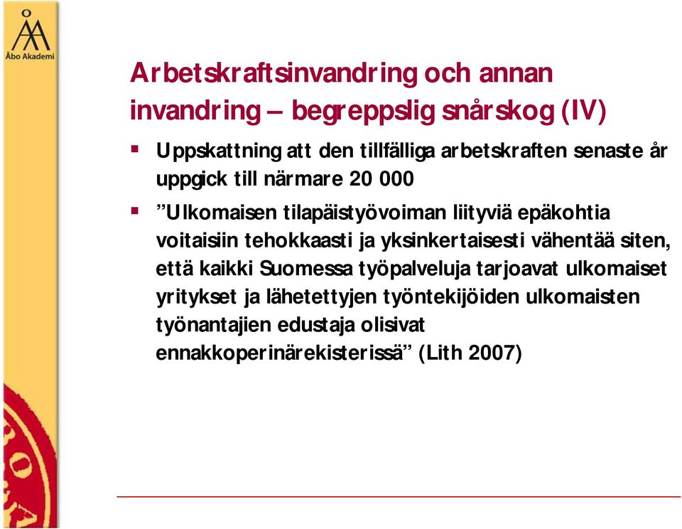 voitaisiin tehokkaasti ja yksinkertaisesti vähentää siten, että kaikki Suomessa työpalveluja tarjoavat