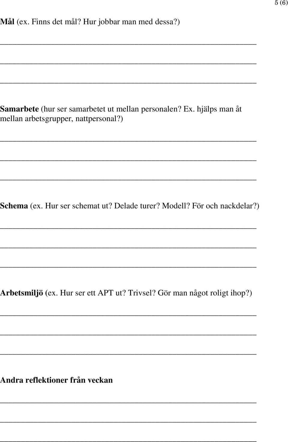 hjälps man åt mellan arbetsgrupper, nattpersonal?) Schema (ex. Hur ser schemat ut?