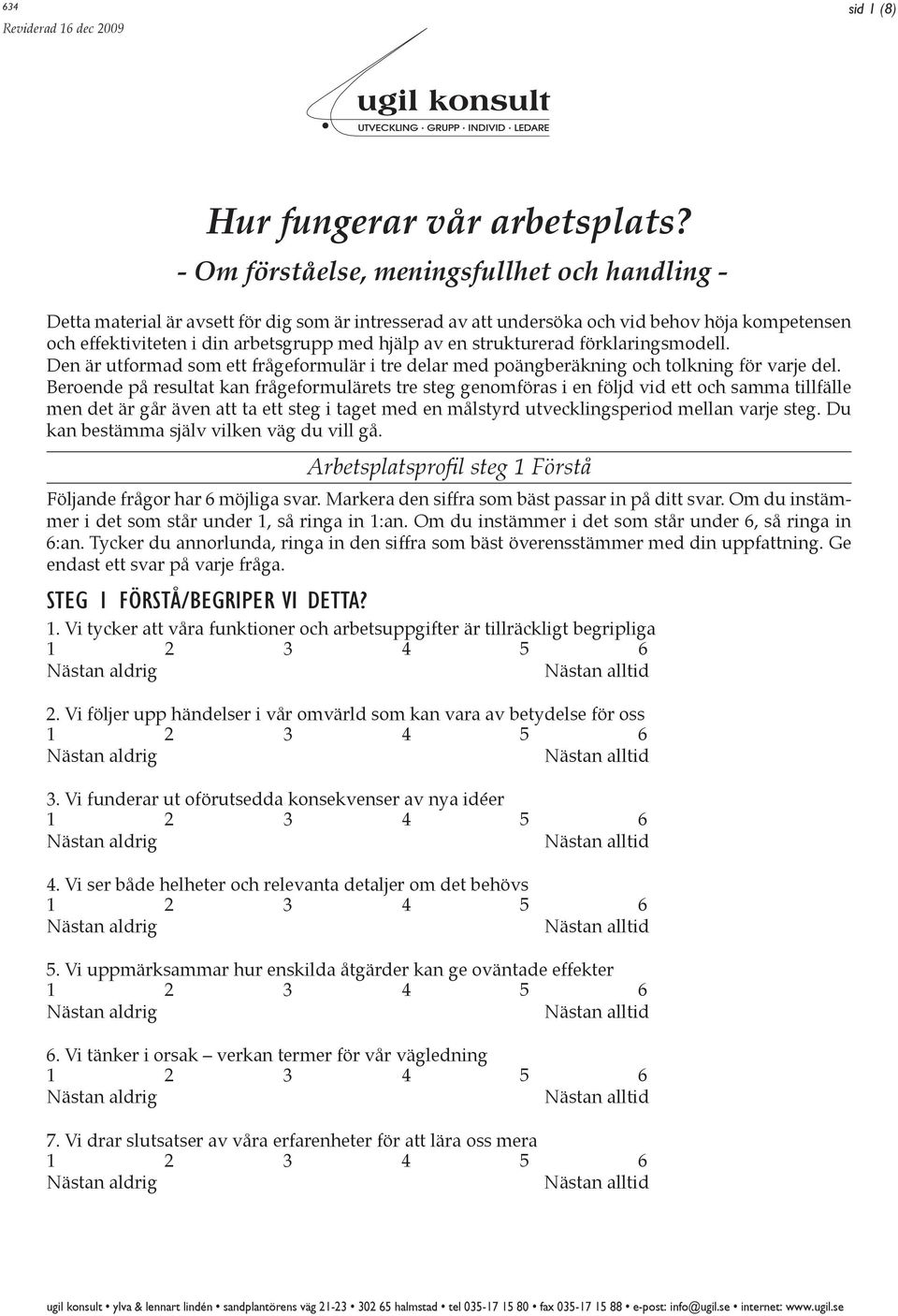 strukturerad förklaringsmodell. Den är utformad som ett frågeformulär i tre delar med poängberäkning och tolkning för varje del.