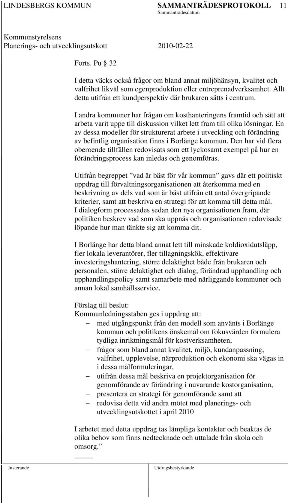 I andra kommuner har frågan om kosthanteringens framtid och sätt att arbeta varit uppe till diskussion vilket lett fram till olika lösningar.