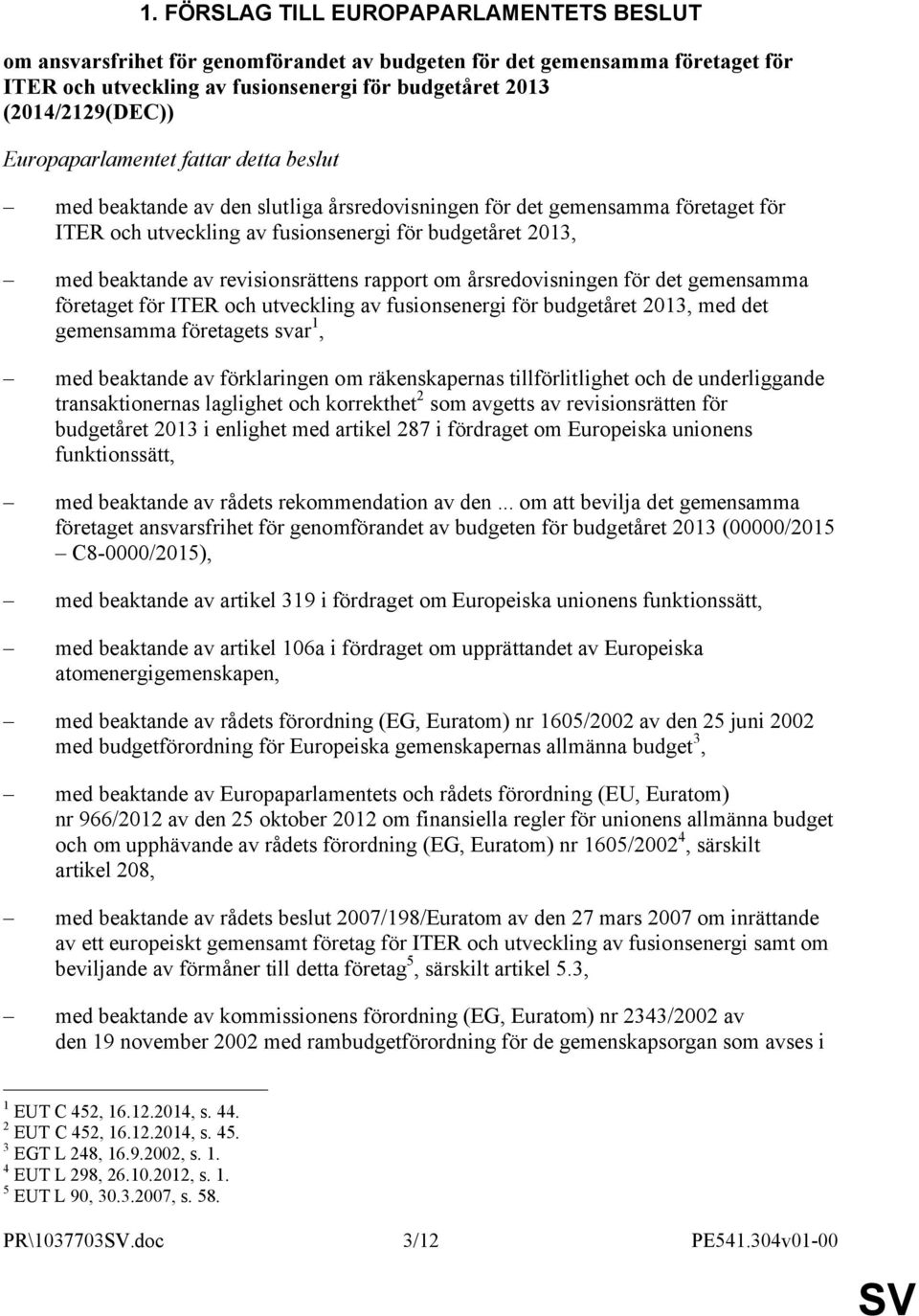 revisionsrättens rapport om årsredovisningen för det gemensamma företaget för ITER och utveckling av fusionsenergi för budgetåret 2013, med det gemensamma företagets svar 1, med beaktande av