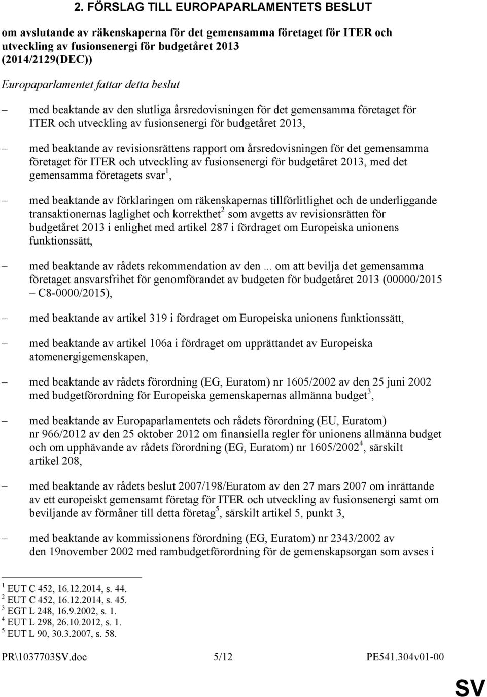 om årsredovisningen för det gemensamma företaget för ITER och utveckling av fusionsenergi för budgetåret 2013, med det gemensamma företagets svar 1, med beaktande av förklaringen om räkenskapernas