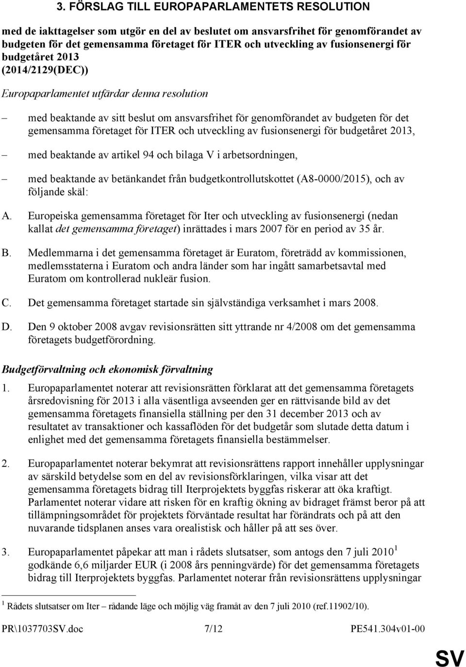 för ITER och utveckling av fusionsenergi för budgetåret 2013, med beaktande av artikel 94 och bilaga V i arbetsordningen, med beaktande av betänkandet från budgetkontrollutskottet (A8-0000/2015), och