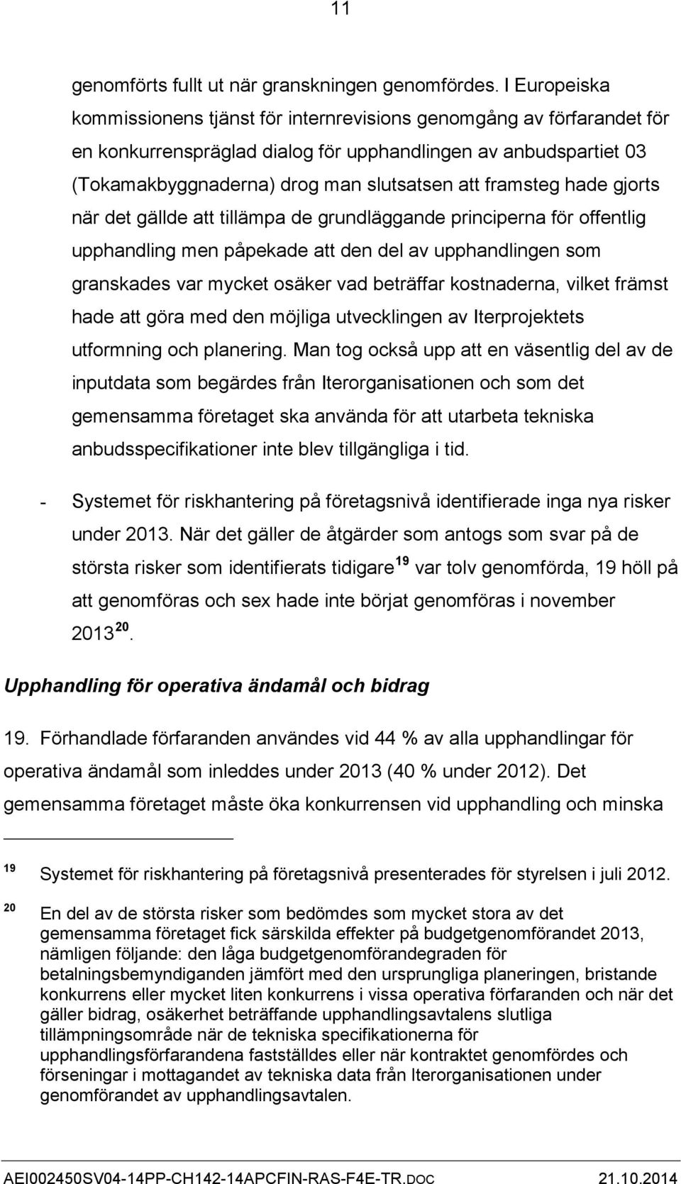 framsteg hade gjorts när det gällde att tillämpa de grundläggande principerna för offentlig upphandling men påpekade att den del av upphandlingen som granskades var mycket osäker vad beträffar