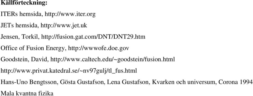 gov Goodstein, David, http://www.caltech.edu/~goodstein/fusion.html http://www.privat.katedral.