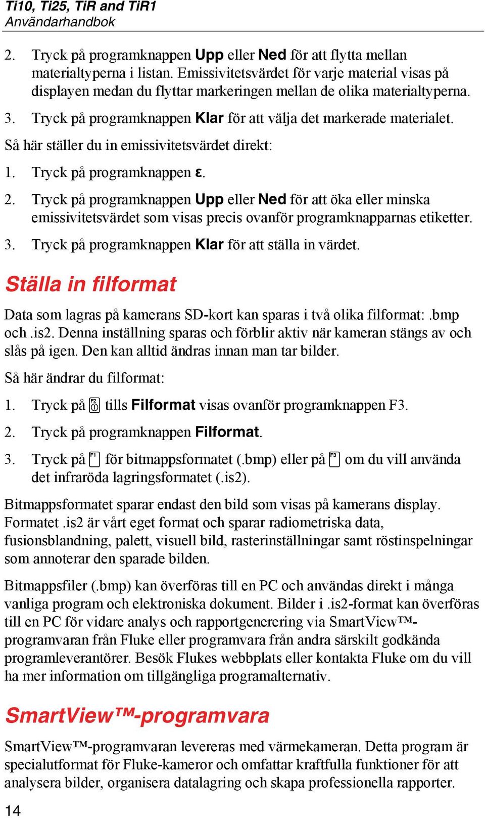 Så här ställer du in emissivitetsvärdet direkt: 1. Tryck på programknappen ε. 2.