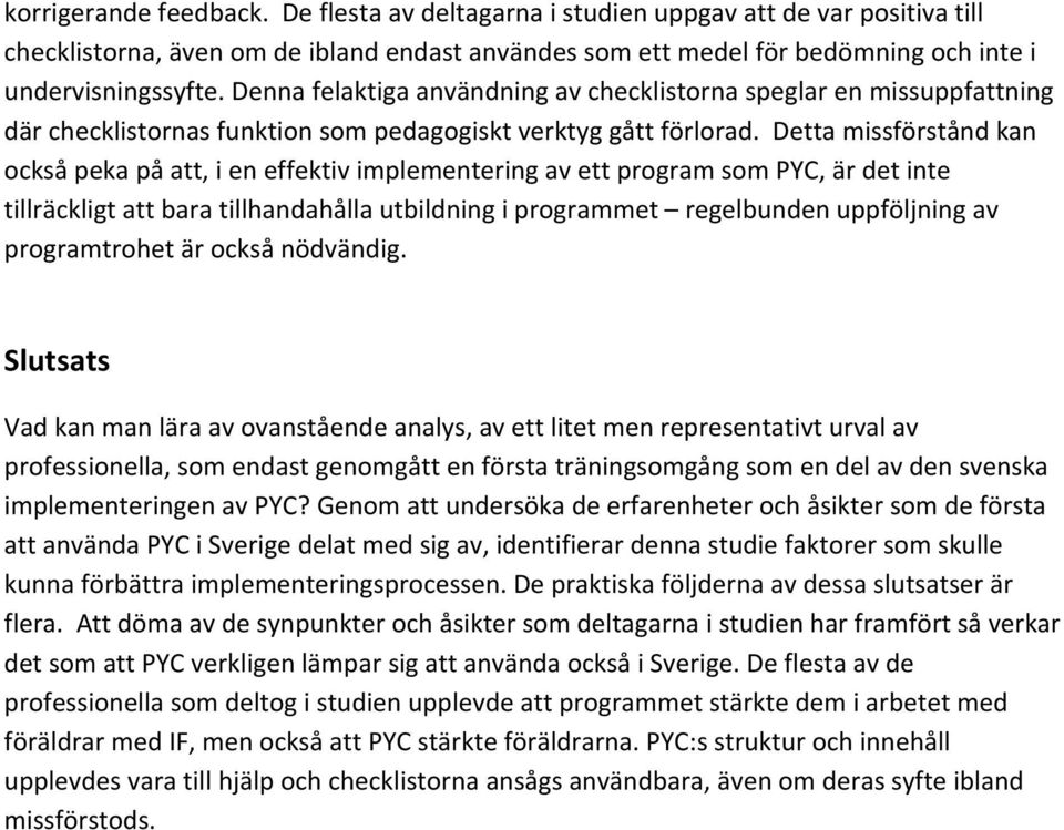 Detta missförstånd kan också peka på att, i en effektiv implementering av ett program som PYC, är det inte tillräckligt att bara tillhandahålla utbildning i programmet regelbunden uppföljning av