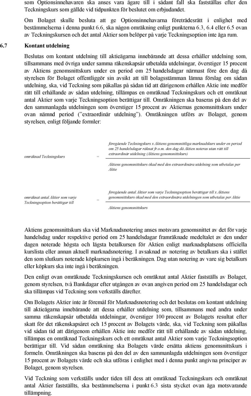 5 ovan av Teckningskursen och det antal Aktier som belöper på varje Teckningsoption inte äga rum. 6.