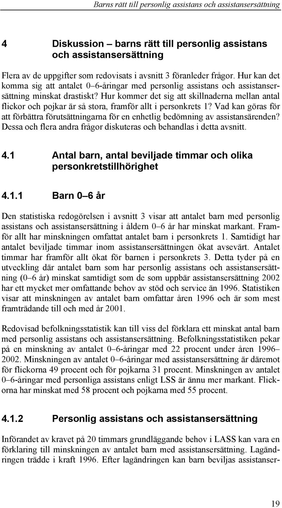 Hur kommer det sig att skillnaderna mellan antal flickor och pojkar är så stora, framför allt i personkrets 1?