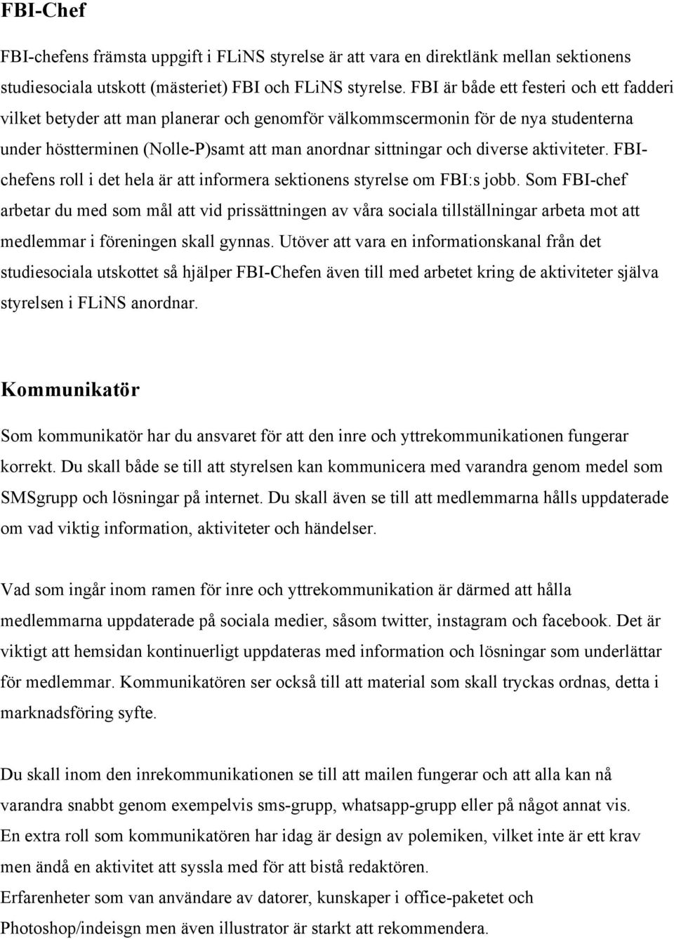 aktiviteter. FBIchefens roll i det hela är att informera sektionens styrelse om FBI:s jobb.