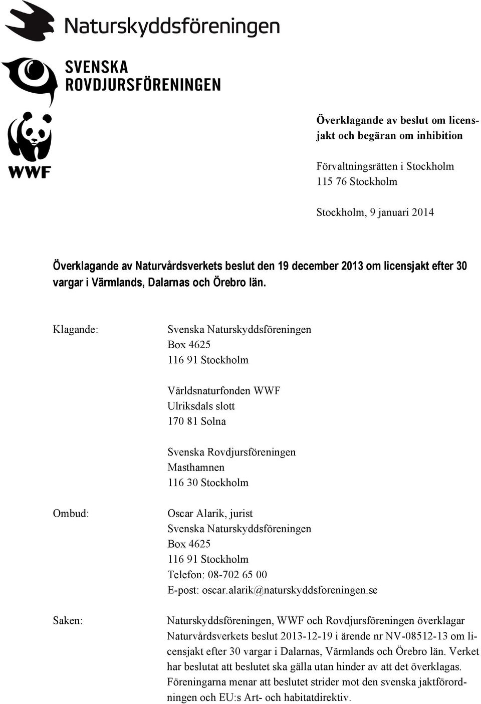 Klagande: Svenska Naturskyddsföreningen Box 4625 116 91 Stockholm Världsnaturfonden WWF Ulriksdals slott 170 81 Solna Svenska Rovdjursföreningen Masthamnen 116 30 Stockholm Ombud: Saken: Oscar