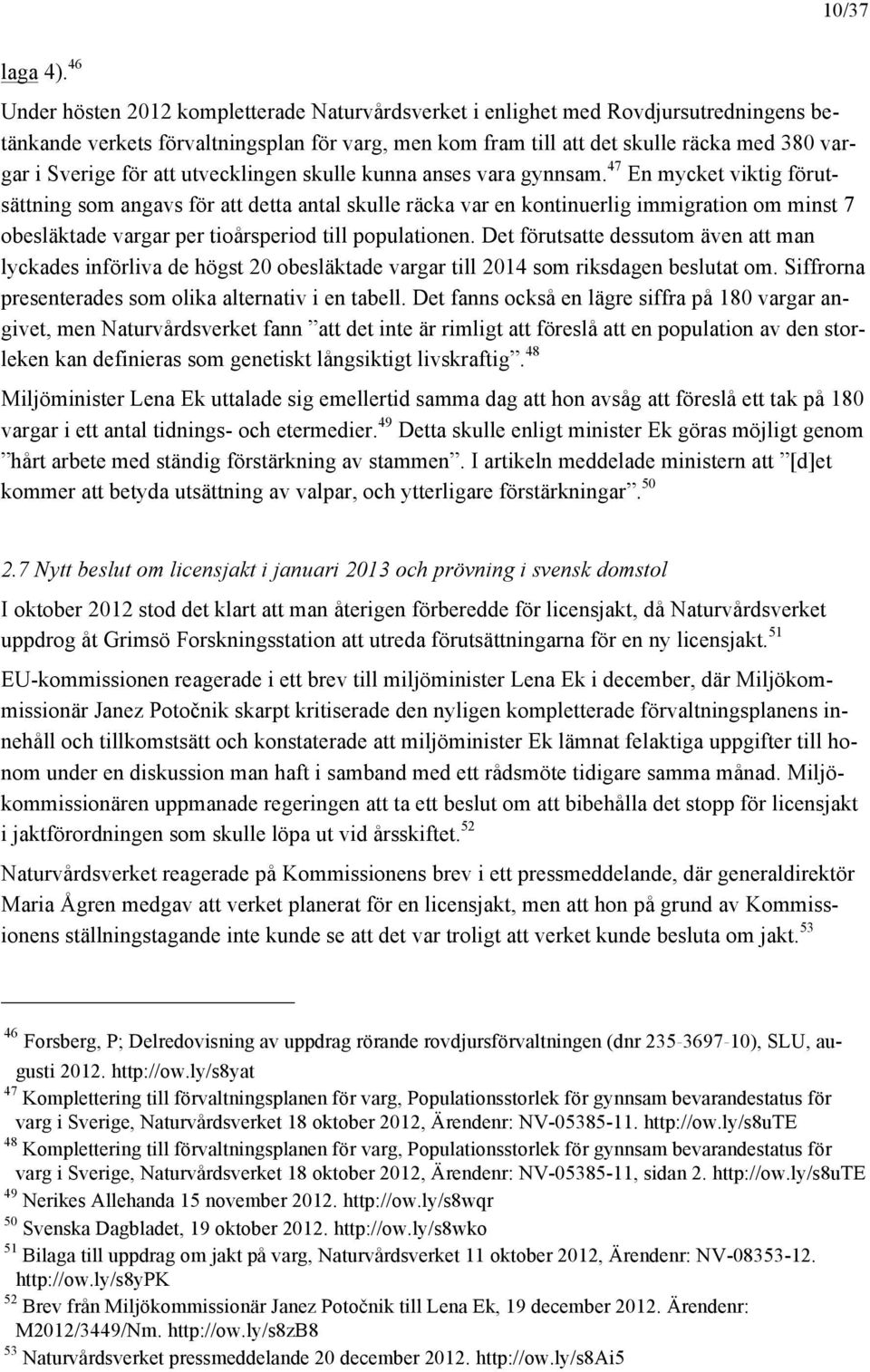 för att utvecklingen skulle kunna anses vara gynnsam.