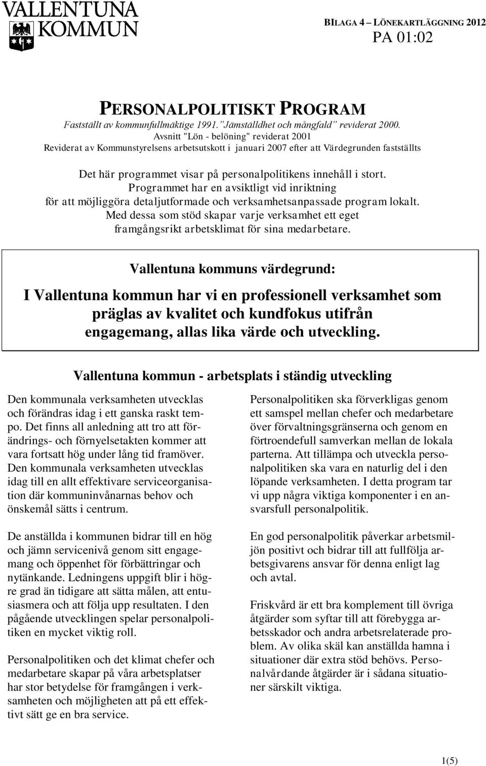 Programmet har en avsiktligt vid inriktning för att möjliggöra detaljutformade och verksamhetsanpassade program lokalt.