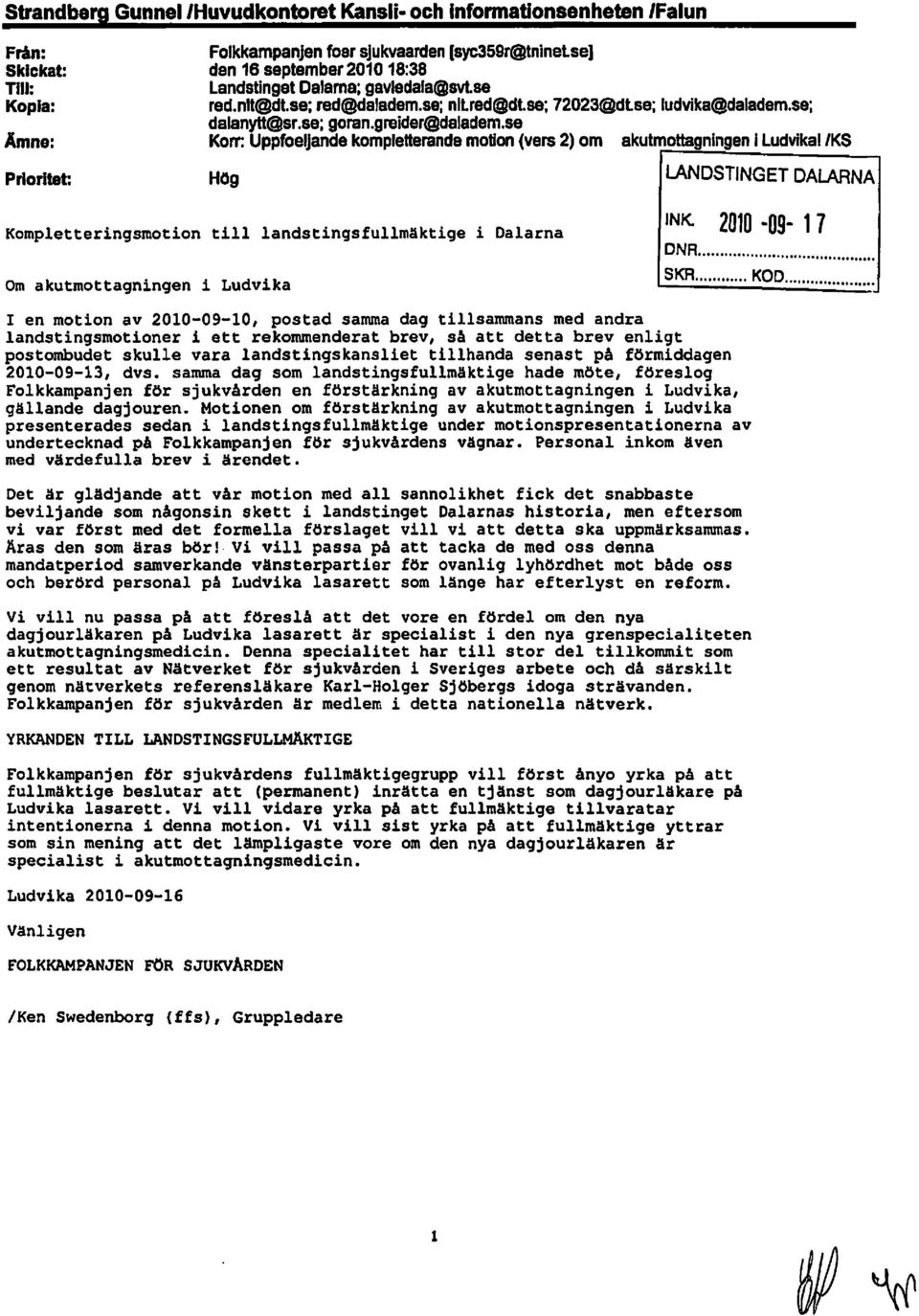 se Korr: Uppfoeljande kompletterande motion (vers 2) om akutmottagningen i LudvikalIKS Prioritet: Hög LANDSTINGET DALARNA Kompletteringsmotion till lands tings fullmäktige i Dalarna I en motion av