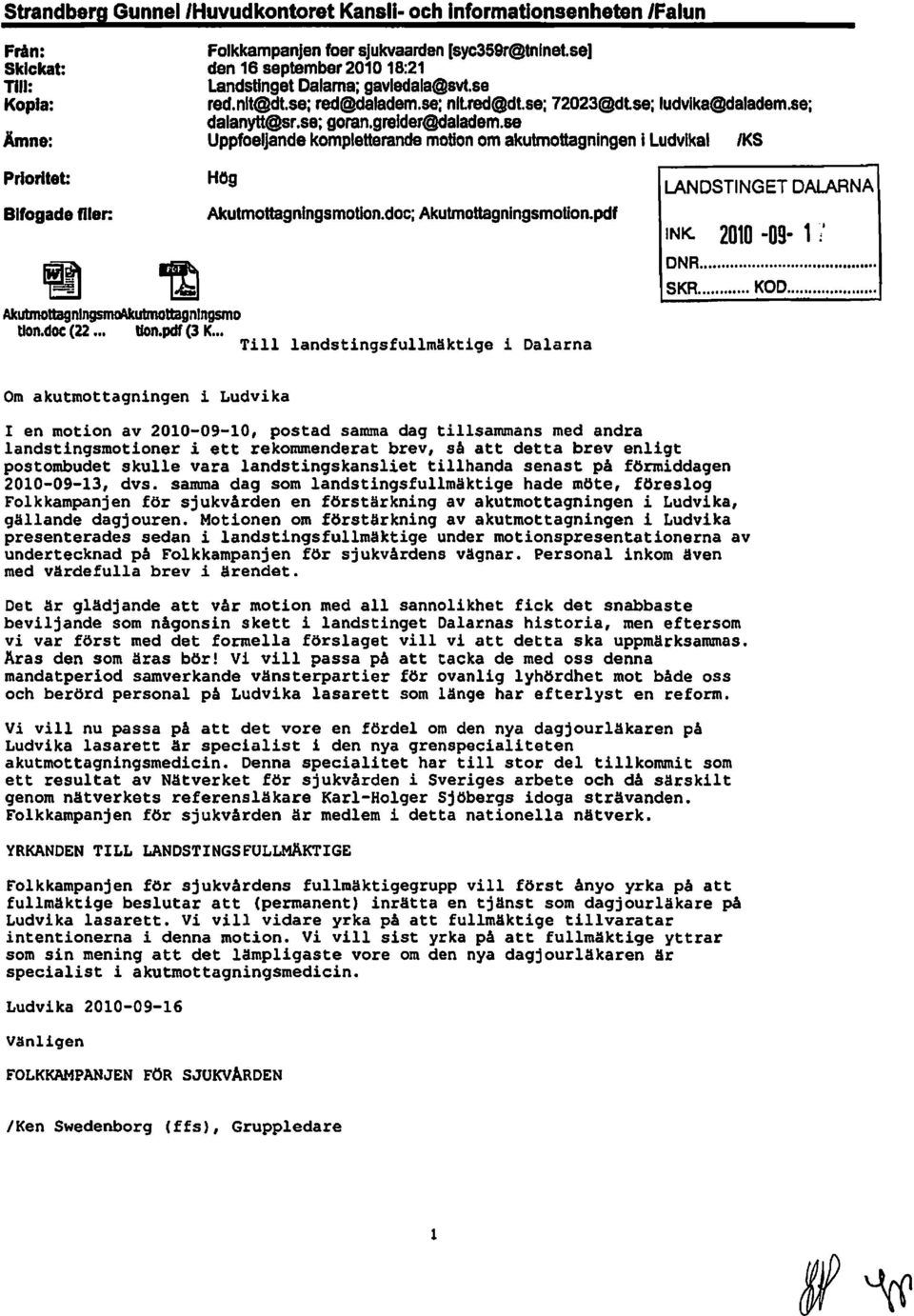 se Uppfoeljande kompletterande motion om akutmottagningen i LudvikaliKS Prioritet Bifogade filer: Hög Akutmottagnlngsmotion.doc; Akutmottagningsmotion.pdf AkutmottagnlngsJl'K)\kutmottagnlngsmo tlon.