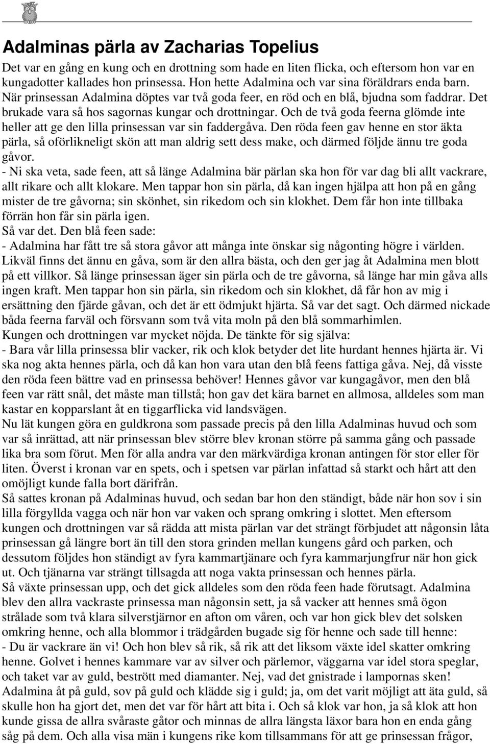Och de två goda feerna glömde inte heller att ge den lilla prinsessan var sin faddergåva.