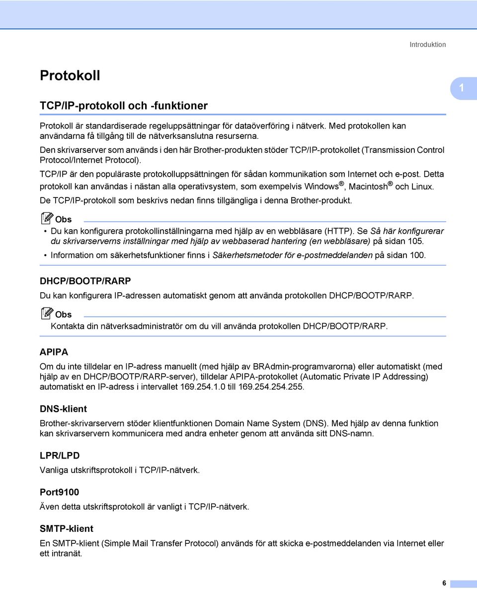 Den skrivarserver som används i den här Brother-produkten stöder TCP/IP-protokollet (Transmission Control Protocol/Internet Protocol).