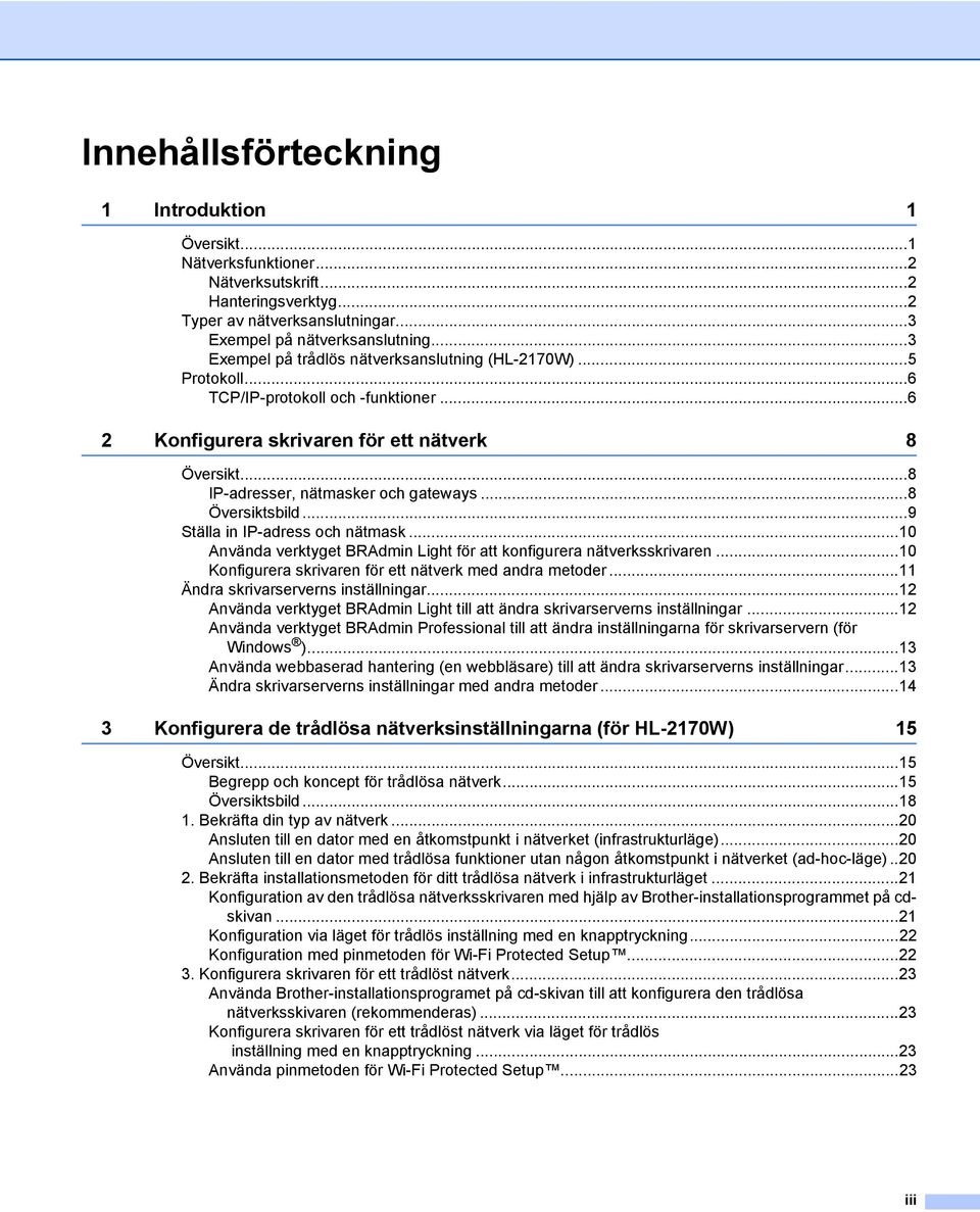 ..8 Översiktsbild...9 Ställa in IP-adress och nätmask...10 Använda verktyget BRAdmin Light för att konfigurera nätverksskrivaren...10 Konfigurera skrivaren för ett nätverk med andra metoder.