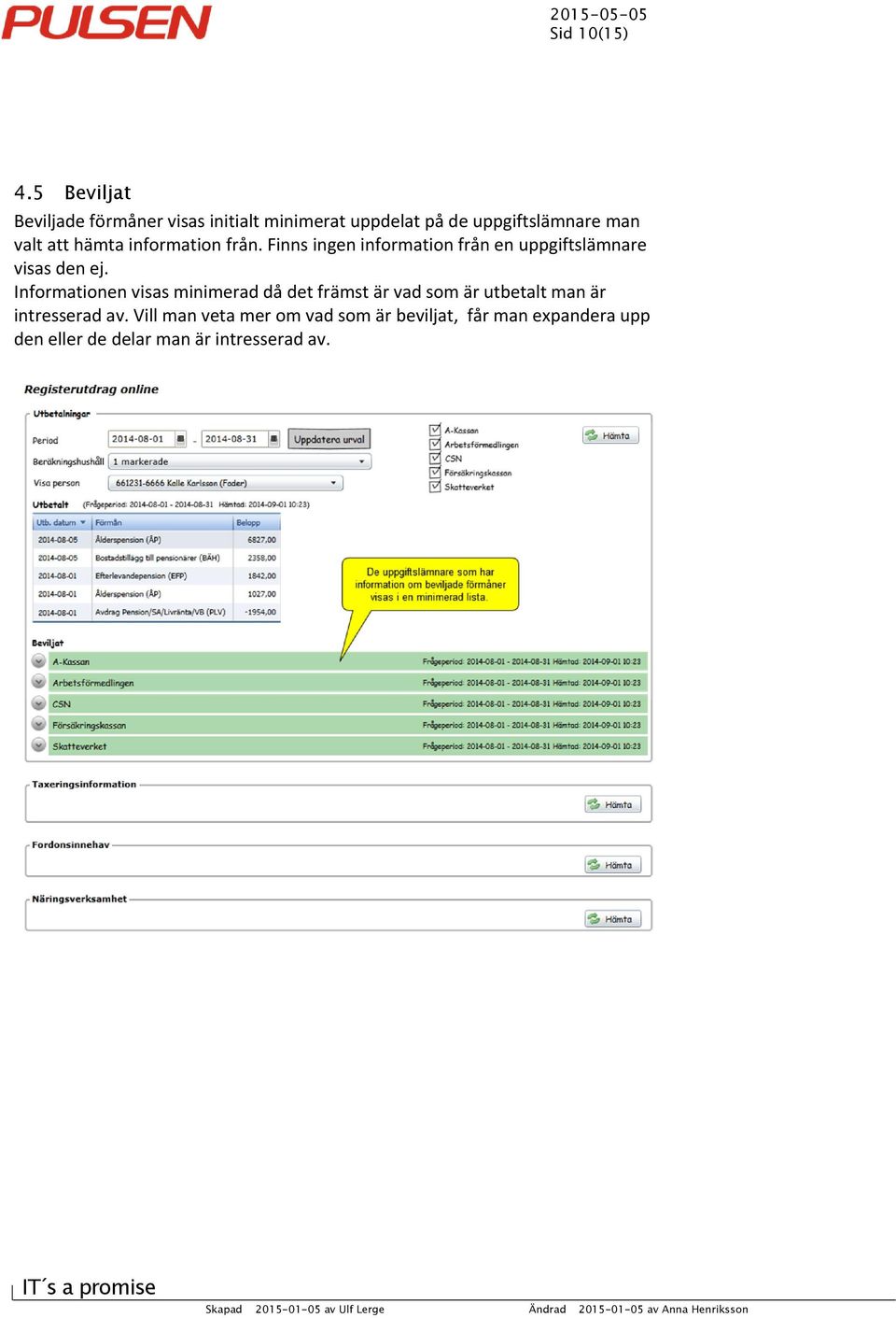 hämta information från. Finns ingen information från en uppgiftslämnare visas den ej.