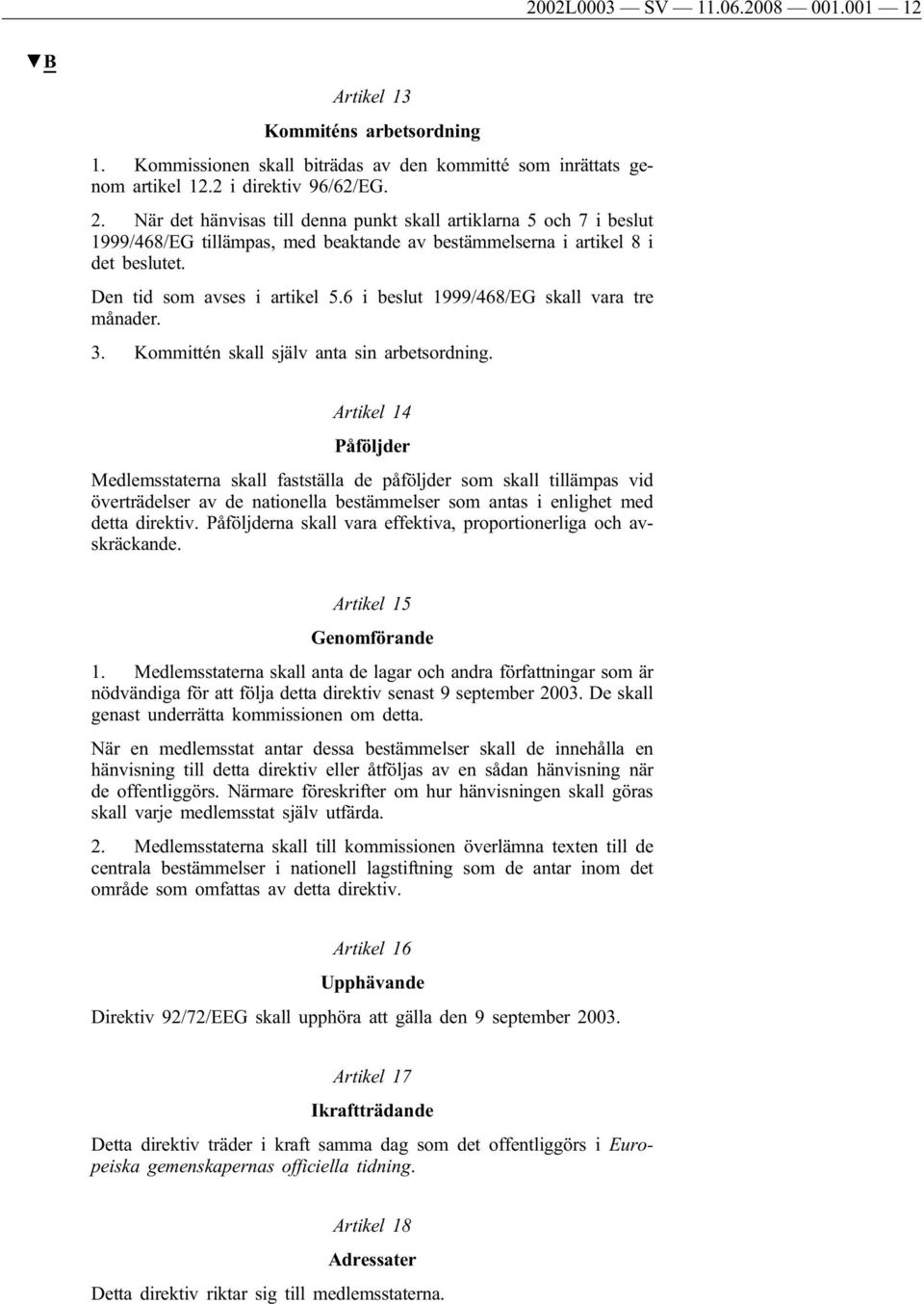 6 i beslut 1999/468/EG skall vara tre månader. 3. Kommittén skall själv anta sin arbetsordning.