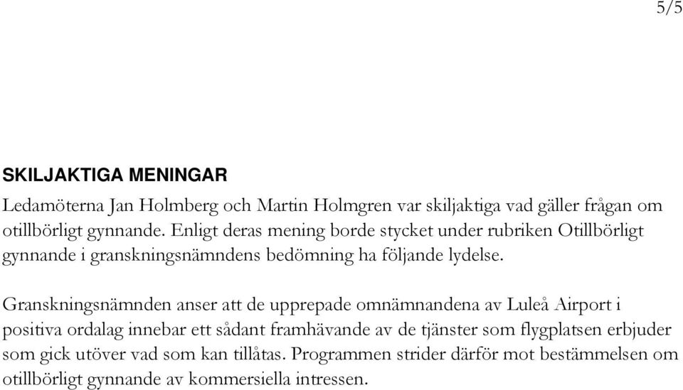 Granskningsnämnden anser att de upprepade omnämnandena av Luleå Airport i positiva ordalag innebar ett sådant framhävande av de tjänster