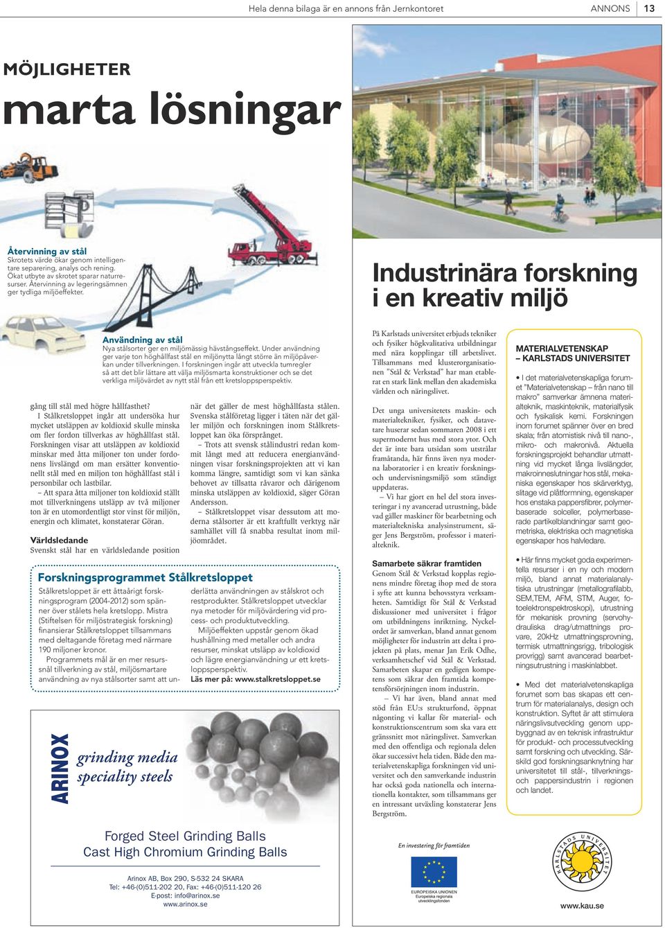 Under användning ger varje ton höghållfast stål en miljönytta långt större än miljöpåverkan under tillverkningen.