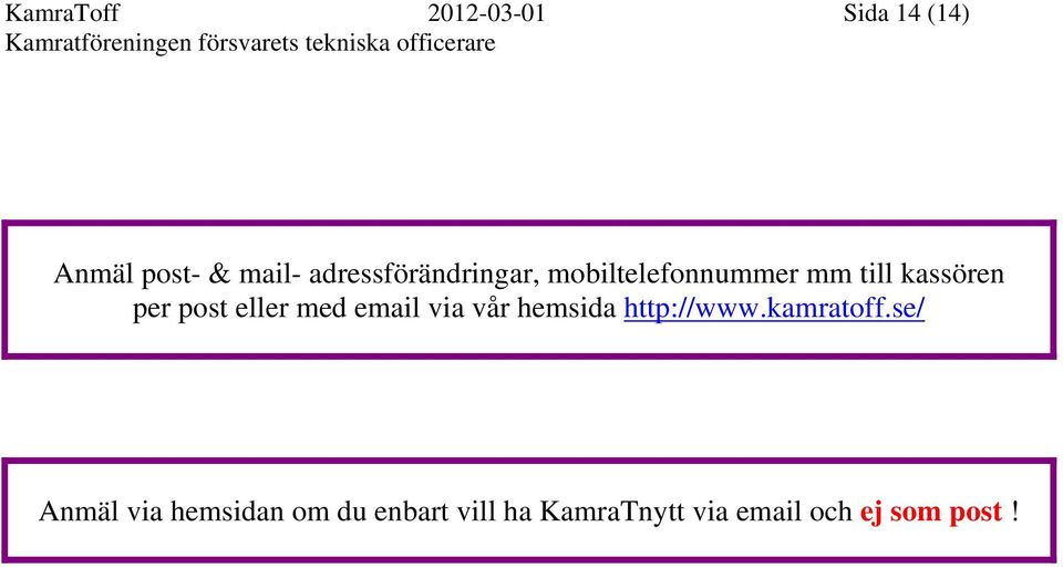 post eller med email via vår hemsida http://www.kamratoff.